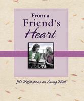 From a Friend's Heart: 50 Reflections on Living Well 0785214771 Book Cover