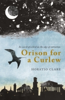 Orison for a Curlew: In Search of a Bird on the Edge of Extinction 1908213574 Book Cover