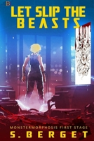 Let Slip the Beasts: Exciting Science Fiction! (The Monstermorphosis) 1959036211 Book Cover
