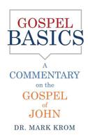 Gospel Basics: A Commentary on the Gospel of John 1545669309 Book Cover