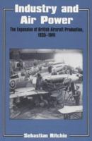 Industry and Air Power: The Expansion of British Aircraft Production, 1935-1941 (Cass Series--Studies in Air Power, 4.) 0714643432 Book Cover