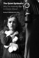 The Quiet Epidemic: Why the Alarming Rise in Chronic Illness? 1495946827 Book Cover