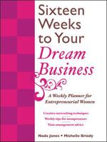 16 Weeks to Your Dream Business: A Weekly Planner for Entrepreneurial Women 0071588361 Book Cover