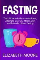 Fasting: The Ultimate Guide to Intermittent, Alternate-Day, One Meal A Day, and Extended Water Fasting 1950922952 Book Cover