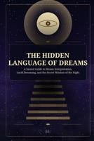 The Hidden Language of Dreams: A Sacred Guide to Dream Interpretation, Lucid Dreaming, and the Secret Wisdom of the Night B0GVKT7452 Book Cover