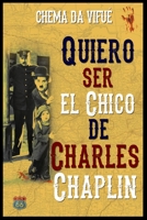 QUIERO SER EL CHICO DE CHARLES CHAPLIN: Un reto más allá de cumplir un sueño B098W7B4DG Book Cover