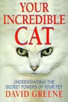 Your Incredible Cat: Understanding the Secret Powers of Your Pet 088365900X Book Cover