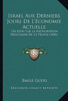 Israel Aux Derniers Jours De L'Economie Actuelle: Ou Essai Sur La Restauration Prochaine De Ce Peuple (1856) 1166786900 Book Cover