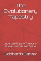 The Evolutionary Tapestry: Understanding the Threads of Human Instincts and Quirks B0FRNHRQ6K Book Cover