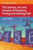 The Science, Art and Voodoo of Freelance Pricing and Getting Paid 0615872255 Book Cover