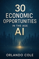 30 Economic Opportunities in the Age of AI B0FTZ7PJS6 Book Cover