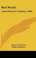 Bird World: A Bird Book for Children 1166461262 Book Cover