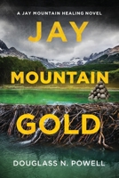 Jay Mountain Gold: A Jay Mountain Healing Novel 1977235727 Book Cover