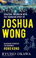 Spiritual Interview with the Guardian Spirit of Joshua Wong B0B8CRMF67 Book Cover