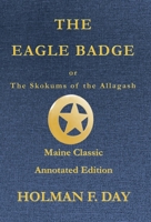 The Eagle Badge - Maine Classic Annotated Edition: or The Skokums of the Allagash 195404836X Book Cover