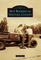 Hot Rodding in Ventura County (Images of America: California) 0738599689 Book Cover