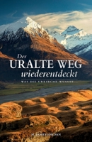 Der uralte Weg wiederentdeckt: Was die Urkirche wusste... 1067057366 Book Cover