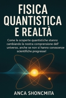 FISICA QUANTISTICA E REALTÀ: Come le scoperte quantistiche stanno cambiando la nostra comprensione dell'universo, anche se non si hanno conoscenze ... per principianti) (Italian Edition) B0FQSQ827M Book Cover