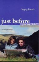 Just Before you Say, "I Do": A Roadmap for Singles 0974673501 Book Cover