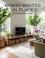 Homes Rooted in Place Photography Book: Timeless Architecture and Organic Living Spaces B0GJSZQZ78 Book Cover