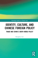 Identity, Culture, and Chinese Foreign Policy: Thaad and China's South Korea Policy 0367553309 Book Cover