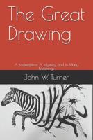 The Great Drawing: A Masterpiece, A Mystery, and Its Many Meanings 1076230148 Book Cover