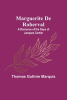 Marguerite De Roberval: A Romance of the Days of Jacques Cartier 9356786399 Book Cover