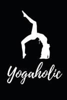 Yogaholic: Funny Yoga Instructor Notebook/Journal (6” X 9”) Gift For Christmas Or Birthday 1674752008 Book Cover