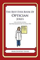 The Best Ever Book of Optician Jokes 1475119933 Book Cover