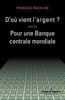 D'où vient l'argent ?: Suivi de Pour une Banque centrale mondiale (HR.HORS COLLEC.) (French Edition) 2705680438 Book Cover