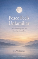 Peace Feels Unfamiliar B0GPKJJ5ZZ Book Cover