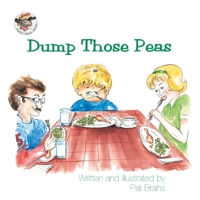 Dump Those Peas 1401099343 Book Cover