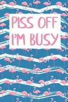 Piss Off I'm Busy: Cute Flamingo Pattern 2020 Academic Weekly Planner Organizer Gift 1695650999 Book Cover