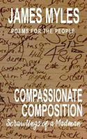 Compassionate Composistion- Scrawlings of a madman: Poems for the People 1533557896 Book Cover