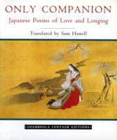 Only Companion: Japanese Poems of Love and Longing (Shambhala Centaur Editions)