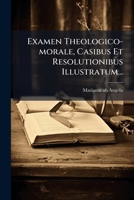Examen Theologico-morale, Casibus Et Resolutionibus Illustratum... 1246333961 Book Cover
