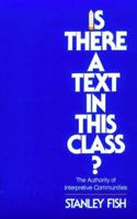 Is There a Text in this Class?: The Authority of Interpretive Communities 0674467264 Book Cover