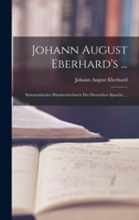 Johann August Eberhard's ...: Synonymisches Handwörterbuch Der Deutschen Sprache ... 1018000097 Book Cover