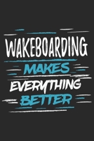 Wakeboarding Makes Everything Better: Funny Cool Wakeboarder Journal Notebook Workbook Diary Planner - 6x9 - 120 Quad Paper Pages With An Awesome Comic Quote On The Cover. Cute Gift For Wakeboarding E 169752026X Book Cover