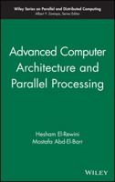 Advanced Computer Architecture and Parallel Processing (Wiley Series on Parallel and Distributed Computing) 0471467405 Book Cover