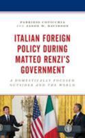 Italian Foreign Policy During Matteo Renzi's Government: A Domestically Focused Outsider and the World 1498551548 Book Cover