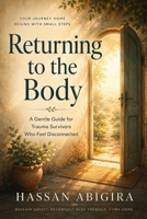Returning to the Body: A Gentle Guide for Trauma Survivors Who Feel Disconnected B0HBZXLKXG Book Cover