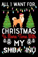 All i want for Christmas is more time with my Shiba inu: Funny Shiba inu Dog Christmas Notebook journal, Shiba inu lovers Appreciation gifts for Xmas, Lined 100 pages (6x9) hand notebook or diary. 170216070X Book Cover