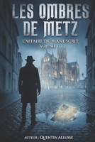 Les Ombres de Metz: L'Affaire du Manuscrit - Volume 1 (Les ombre de by allusse quentin) (French Edition) B0H1V4LFFW Book Cover