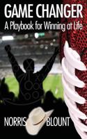 Game Changer: A Playbook for Winning at Life 1943852820 Book Cover
