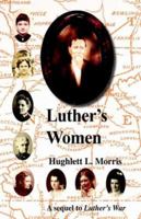 Luther's Women: A Sequel to Luther's War 1413480853 Book Cover