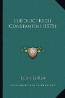 Ludouici Regij Constantini (1575) 1104996685 Book Cover