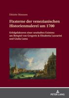 Fixsterne der venezianischen Historienmalerei um 1700: Erfolgsfaktoren einer sesshaften Existenz am Beispiel von Gregorio & Elisabetta Lazzarini und Giulia Lama (German Edition) 3631924518 Book Cover
