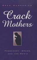 CRACK MOTHERS: PREGNANCY, DRUGS, AND THE MEDIA (WOMEN & HEALTH C&S PERSPECTIVE) 0814208169 Book Cover