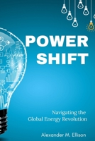 Power Shift: Navigating the Global Energy Revolution B0F3JK4YFW Book Cover